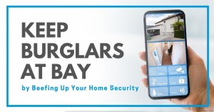 180222 EACC Keep Burglars at Bay by Beefing Up Your Home Security