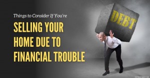 160322 Things to Consider If You’re Selling Your Home Due to Financial Trouble