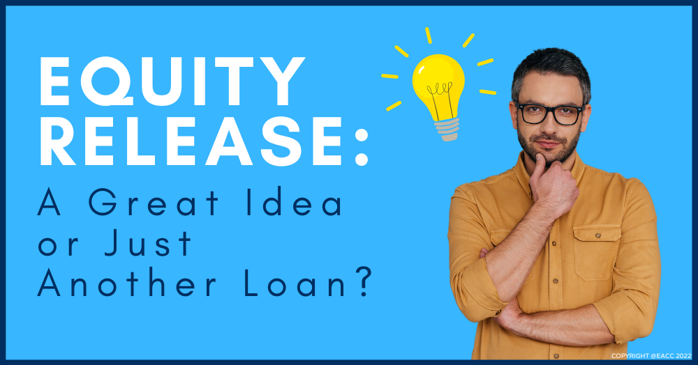 030822 Equity Release A Great Idea or a Just Another Loan (1)