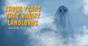 311022 Three Fears That Haunt Landlords and How to Avoid Them