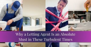 240723 Why a Letting Agent Is an Absolute Must in These Turbulent Times