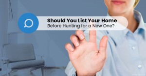 270923 Should You List Your Home before Hunting for a New One (1)