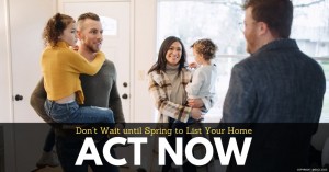 061223 Don’t Wait until Spring to List Your Home – Act Now